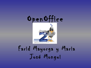 OpenOffice
     Base

Farid Mayorga y Maria
     José Mongui
 
