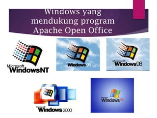 Windows yang
mendukung program
Apache Open Office

 