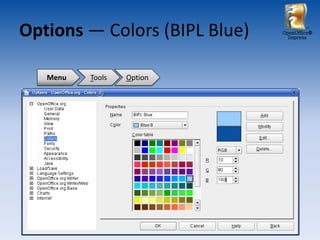 Options ― Colors (BIPL Blue)   OpenOffice®
                                 Impress




   Menu   Tools   Option
 