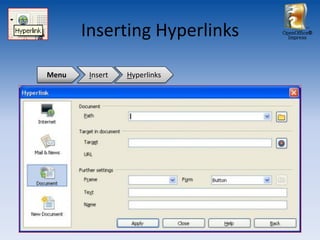 Inserting Hyperlinks   OpenOffice®
                                Impress




Menu    Insert   Hyperlinks
 