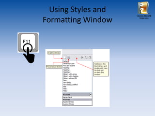 Using Styles and
                     OpenOffice®

Formatting Window      Impress
 