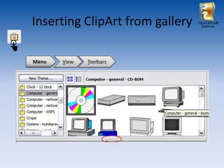 Inserting ClipArt from gallery   OpenOffice®
                                   Impress




Menu   View   Toolbars
 