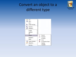 Convert an object to a
                         OpenOffice®

   different type          Impress
 