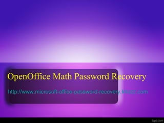 OpenOffice Math Password Recovery
http://www.microsoft-office-password-recovery.khozz.com
 