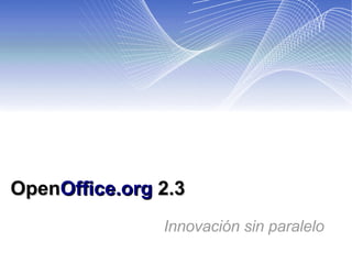 Open Office.org   2.3 Innovación sin paralelo 