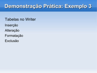 Writer: Editor de Texto Poderoso editor. Permite fazer tudo que as demais suítes oferecem: embutir figuras no texto, sumários, índices, bibliografias. 