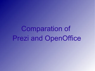 Comparation of
Prezi and OpenOffice
 