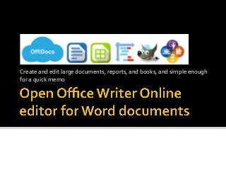 Create	and	edit	large	documents,	reports,	and	books,	and	simple	enough	
for	a	quick	memo	
 