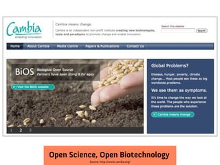 Open Science, Open Biotechnology
          Source: http://www.cambia.org/
 