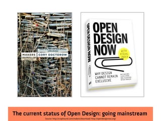 The current status of Open Design: going mainstream
            Source: http://craphound.com/makers/download/ http://opendesignnow.org/
 