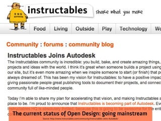 The current status of Open Design: going mainstream
           Source: http://www.instructables.com/community/Instructables-Joins-Autodesk/
 