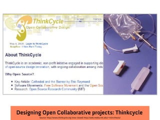 Designing Open Collaborative projects: Thinkcycle
         Source: http://www.thinkcycle.org (now closed) http://web.media.mit.edu/~nitin/thesis/
 