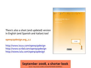 There's also a short (and updated) version
in English (and Spanish and Italian) too!

openp2pdesign.org_1.1

http://www.issuu.com/openp2pdesign
http://www.scribd.com/openp2pdesign
http://stores.lulu.com/openp2pdesign



               September 2008, a shorter book
                     Source: http://www.coroflot.com/heo/FOOTWEAR-RUNNING/1
 