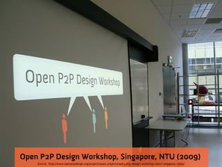 Open P2P Design Workshop, Singapore, NTU (2009)
    Source: http://www.openp2pdesign.org/projects/past-projects/open-p2p-design-workshop-seoul-singapore-2009/
 