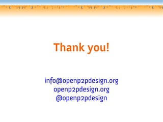 Thank you!

info@openp2pdesign.org
   openp2pdesign.org
    @openp2pdesign
 