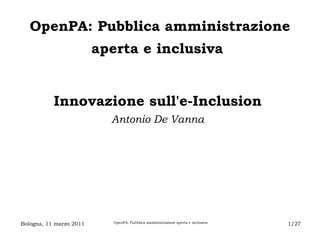 OpenPA: Pubblica amministrazione aperta e inclusiva   Innovazione sull'e-Inclusion   Antonio De Vanna   