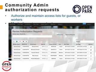 • Authorize and maintain access lists for guests, or
workers
• Monitor live entrance and exits
Community Admin
authorization requests
 