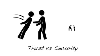 Trust vs Security
 