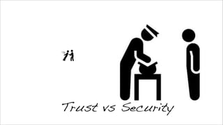 Trust vs Security
 