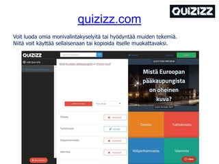 quizizz.com
Voit luoda omia monivalintakyselyitä tai hyödyntää muiden tekemiä.
Niitä voit käyttää sellaisenaan tai kopioid...