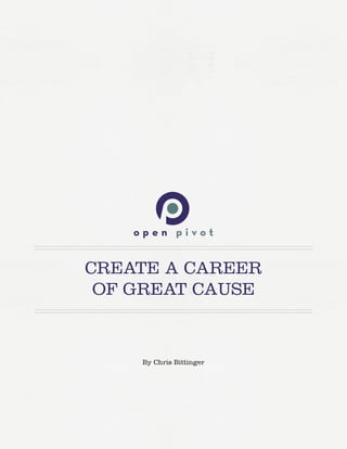 CREATE A CAREER
 OF GREAT CAUSE


    By Chris Bittinger
 