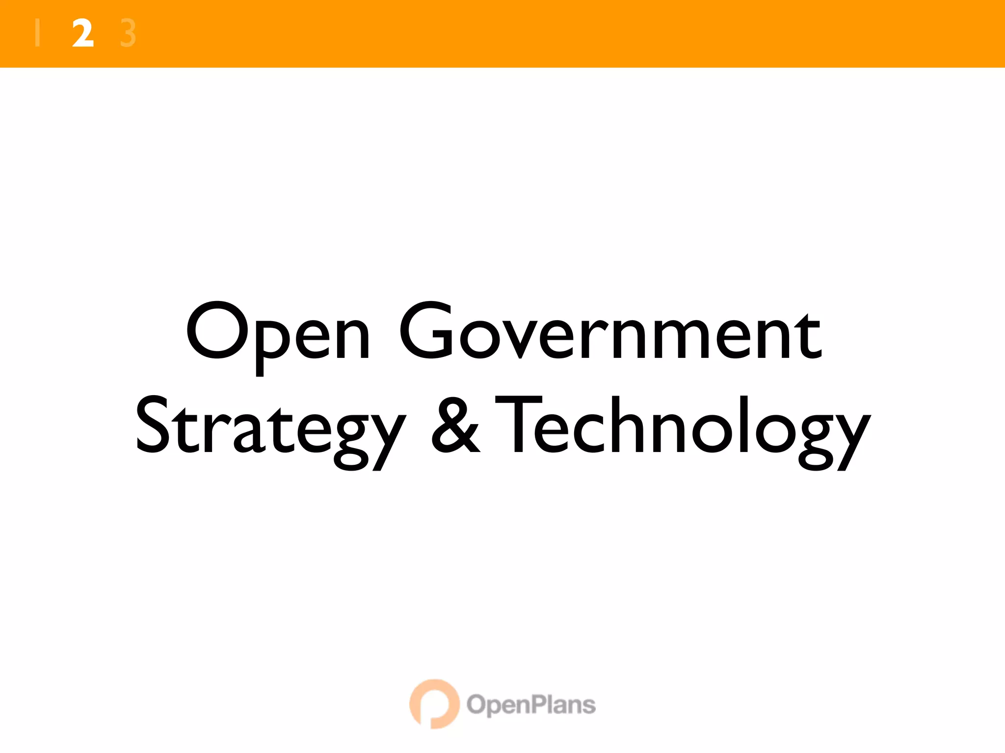 1 2 3




     Open Government
    Strategy & Technology
 