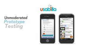 Prototype
Unmoderated
Testing
 