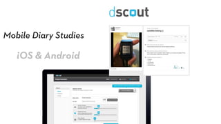 Mobile Diary Studies
iOS & Android
 