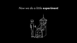 Now we do a little experiment
 