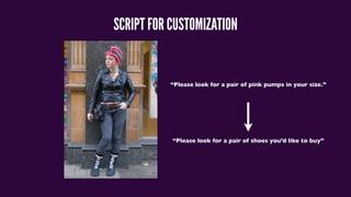 SCRIPT FOR CUSTOMIZATION
“Please look for a pair of pink pumps in your size.”
“Please look for a pair of shoes you’d like to buy”
 