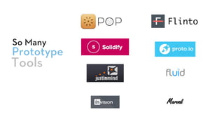 Prototype
So Many
Tools
Flinto
 