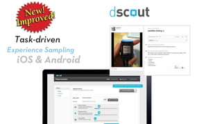 Experience Sampling
Task-driven
iOS & Android
 