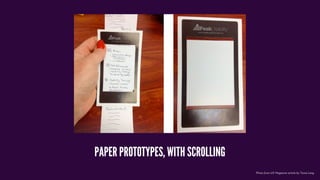 Photo from UX Magazine article by Tania Lang
PAPER PROTOTYPES, WITH SCROLLING
 