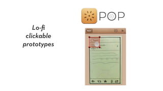Lo-ﬁ
clickable
prototypes
 