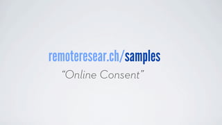 remoteresear.ch/samples
“Online Consent”
 