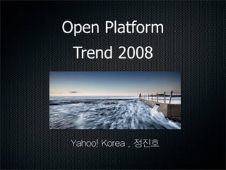 Open Platform
 Trend 2008
 