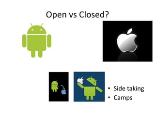 Open vs Closed?




              • Side taking
              • Camps
 