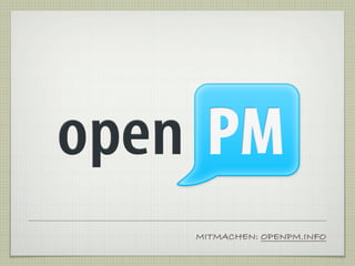 MITMACHEN: OPENPM.INFO
 