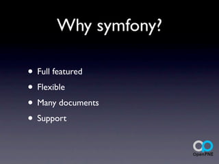 Why symfony?

• Full featured
• Flexible
• Many documents
• Support
 