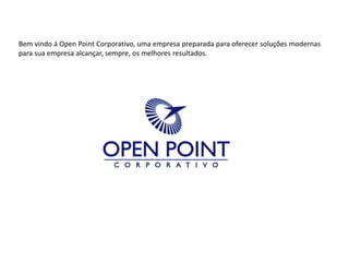 Bem vindo á Open Point Corporativo, uma empresa preparada para oferecer soluções modernas para sua empresa alcançar, sempre, os melhores resultados.