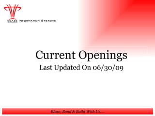 Current Openings
Last Updated On 06/30/09




   Blaze, Bond & Build With Us….
 