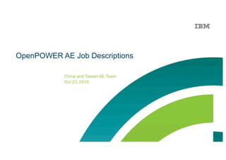 OpenPOWER AE Job Descriptions
China and Taiwan AE Team
Oct 23, 2019
 
