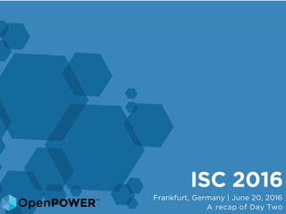 ISC 2016
Frankfurt, Germany | June 20, 2016
A recap of Day Two
 