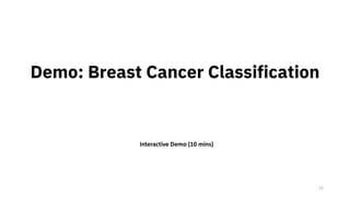 22
Demo: Breast Cancer Classification
Interactive Demo (10 mins)
 