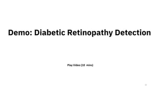 25
Demo: Diabetic Retinopathy Detection
Play Video (10 mins)
 