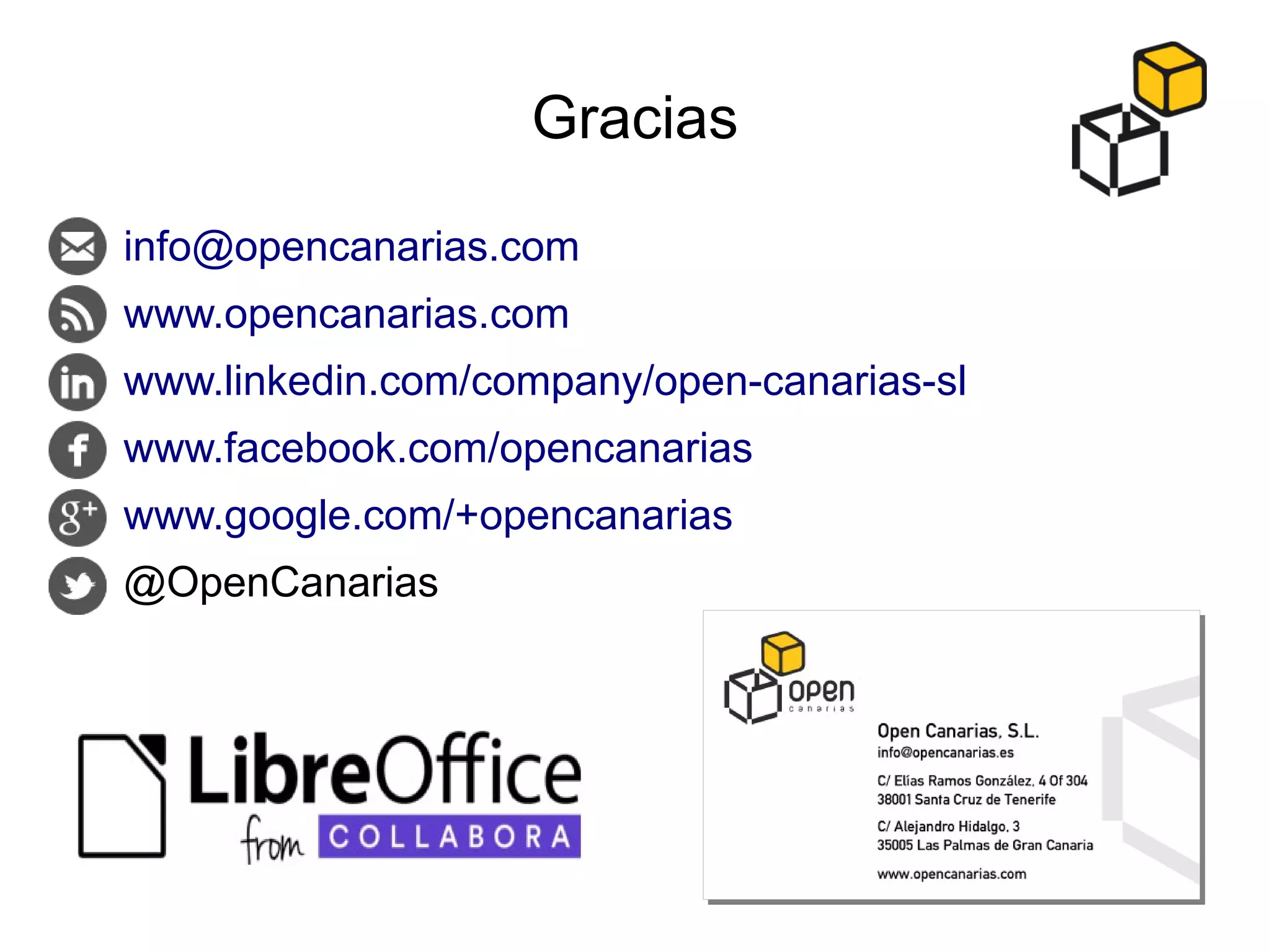Gracias
● info@opencanarias.com
● www.opencanarias.com
● www.linkedin.com/company/open-canarias-sl
● www.facebook.com/opencanarias
● www.google.com/+opencanarias
● @OpenCanarias
 