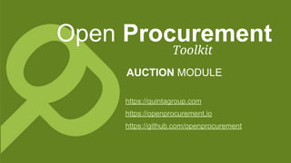 Open Procurement
https://quintagroup.com
https://openprocurement.io
https://github.com/openprocurement
AUCTION MODULE
Toolkit
 