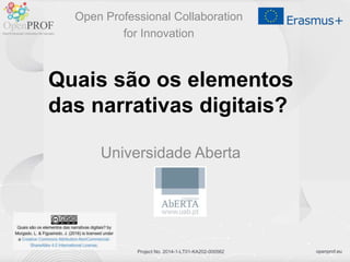 openprof.euProject No. 2014-1-LT01-KA202-000562
Quais são os elementos
das narrativas digitais?
Universidade Aberta
Open Professional Collaboration
for Innovation
 