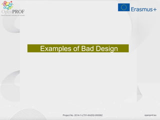 openprof.euProject No. 2014-1-LT01-KA202-000562
Examples of Bad Design
 