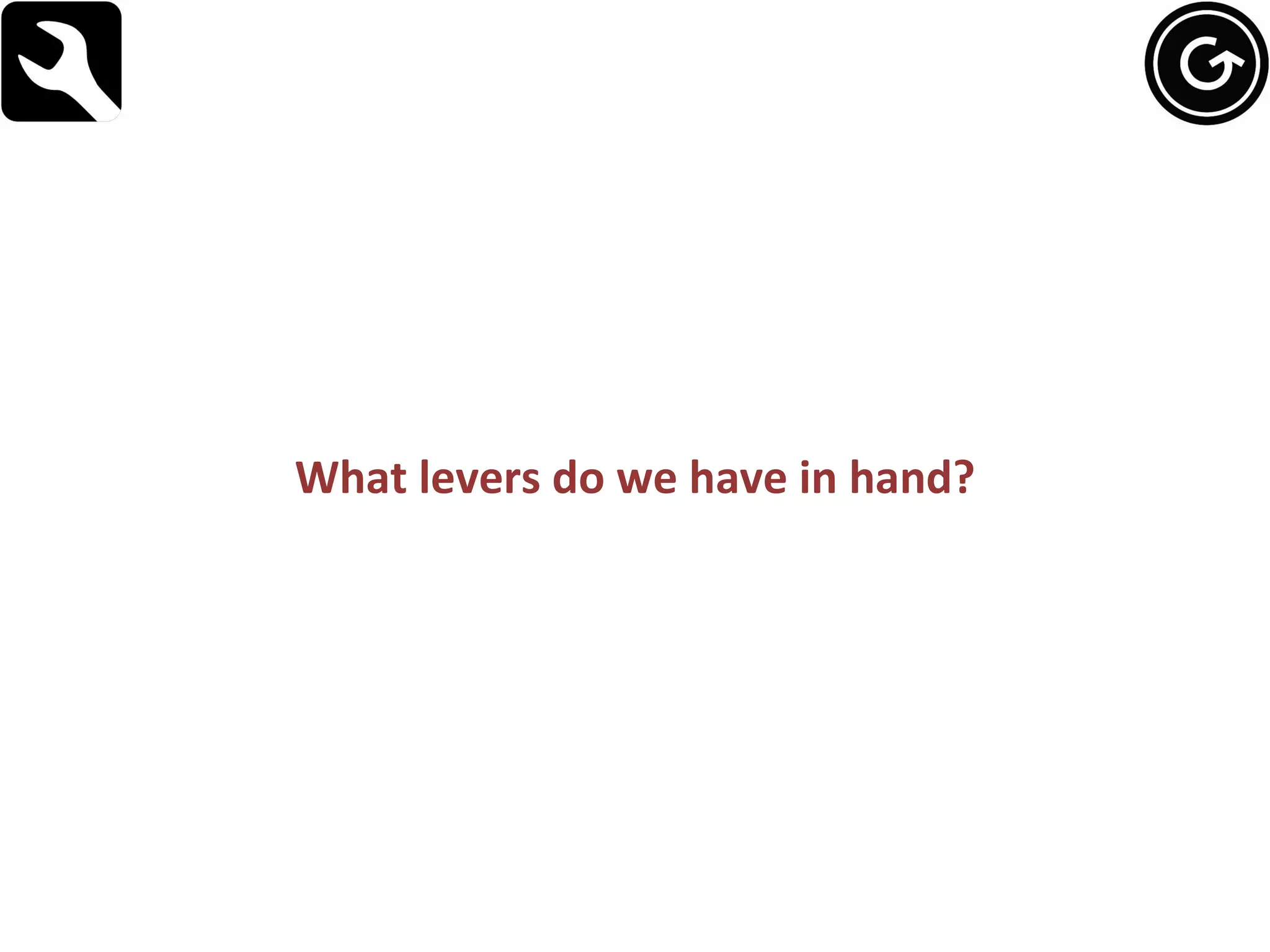 What levers do we have in hand? 